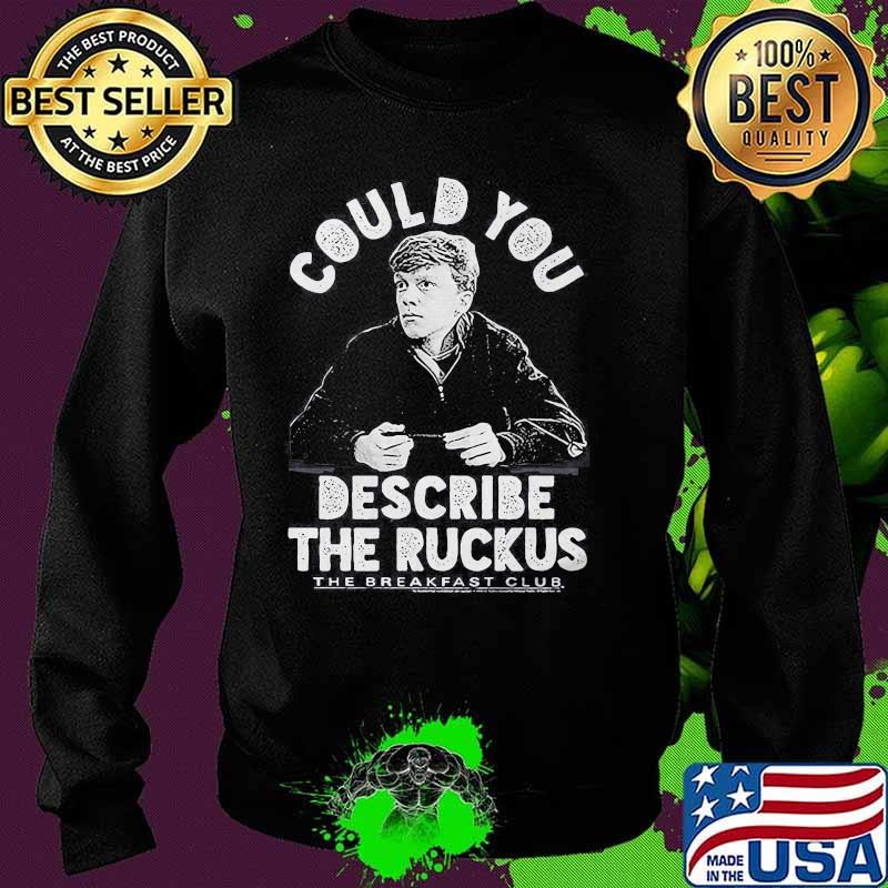 Could you describe the ruckus the breakfast club s Sweater Could you describe the ruckus the breakfast club s Sweater