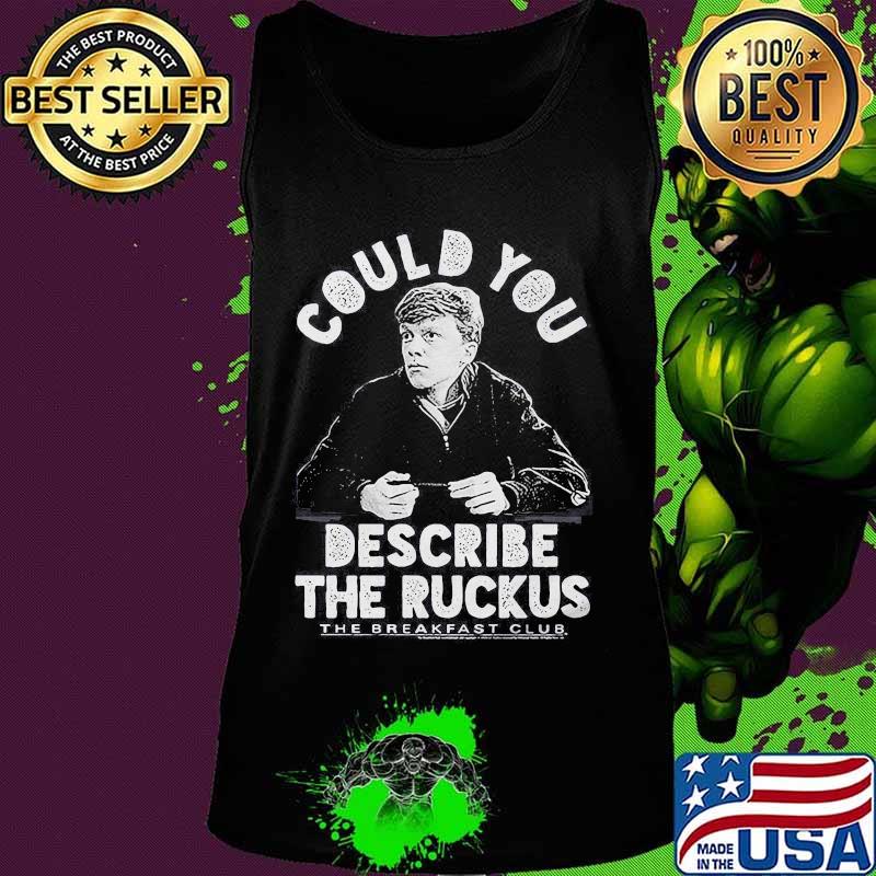 Could you describe the ruckus the breakfast club s Tank top Could you describe the ruckus the breakfast club s Tank top