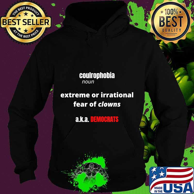 Coulrophobia fear of clowns a.k.a. democrats T-Shirt Hoodie Coulrophobia fear of clowns a.k.a. democrats T-Shirt Hoodie