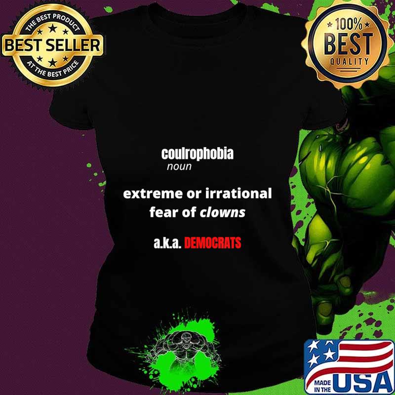 Coulrophobia fear of clowns a.k.a. democrats T-Shirt Ladies tee Coulrophobia fear of clowns a.k.a. democrats T-Shirt Ladies tee
