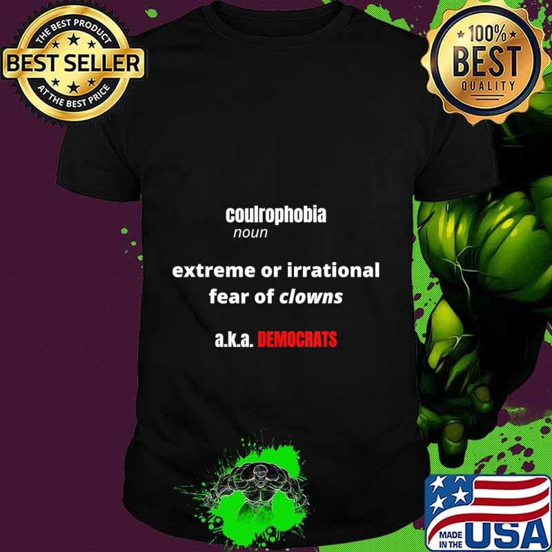 Coulrophobia fear of clowns a.k.a. democrats T-Shirt