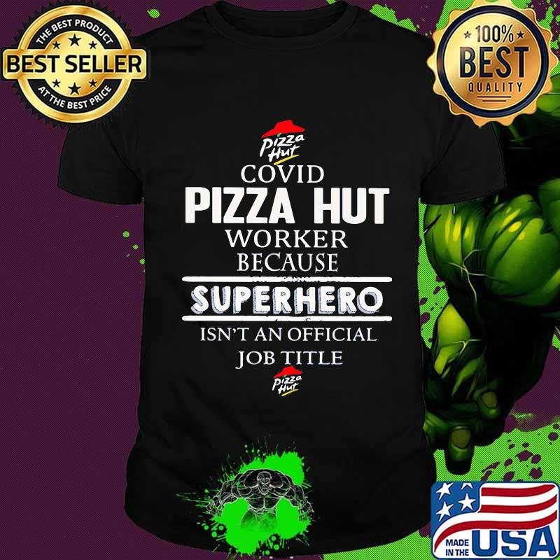 Covid pizza hut worker logo because superhero isnt an official job title shirt