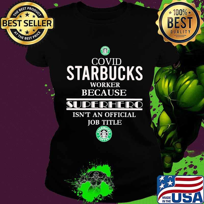Covid starbucks worker because superhero isnt an official job title s Ladies tee Covid starbucks worker because superhero isnt an official job title s Ladies tee