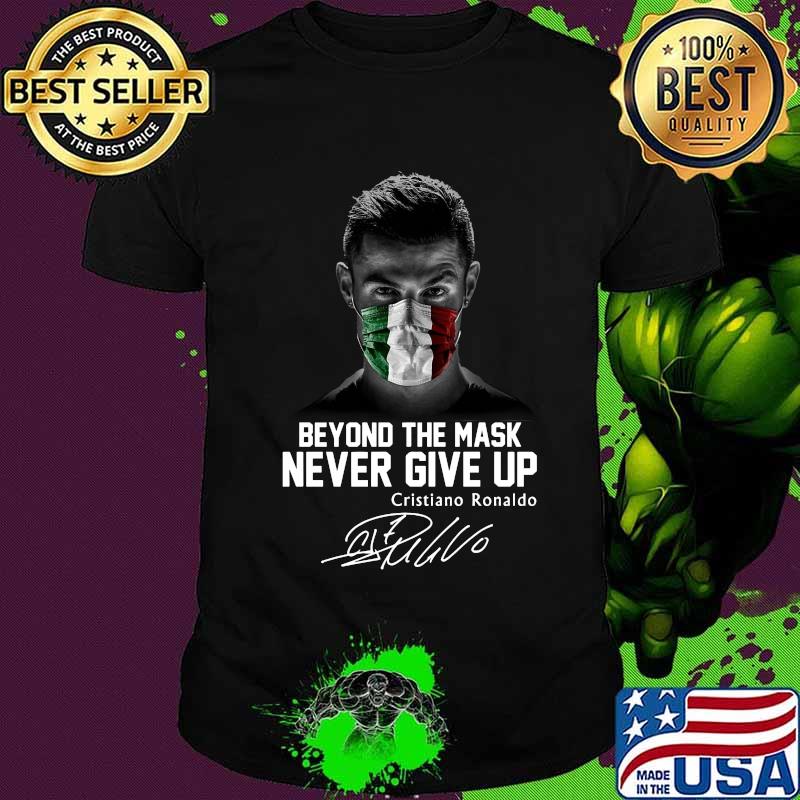 Cristian ronaldo mascherina italia beyond the mask never give up signature shirt