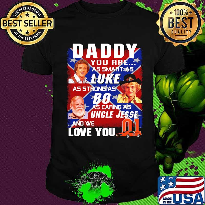 Daddy you are as smart as luke as strong as big as caring as uncle jesse and we love you 01 car british flag shirt
