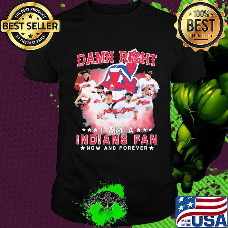 Damn right i am a cleveland indians fan now and forever stars shirt