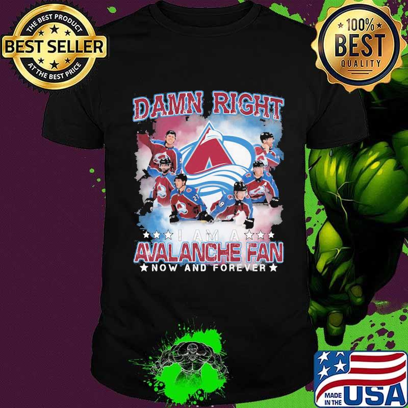 Damn right i am a colorado avalanche fan now and forever stars shirt
