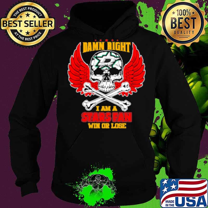 Damn right i am a dallas stars fan now and forever stars skull wings s Hoodie Damn right i am a dallas stars fan now and forever stars skull wings s Hoodie