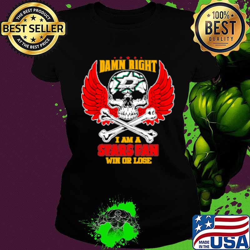Damn right i am a dallas stars fan now and forever stars skull wings s Ladies tee Damn right i am a dallas stars fan now and forever stars skull wings s Ladies tee