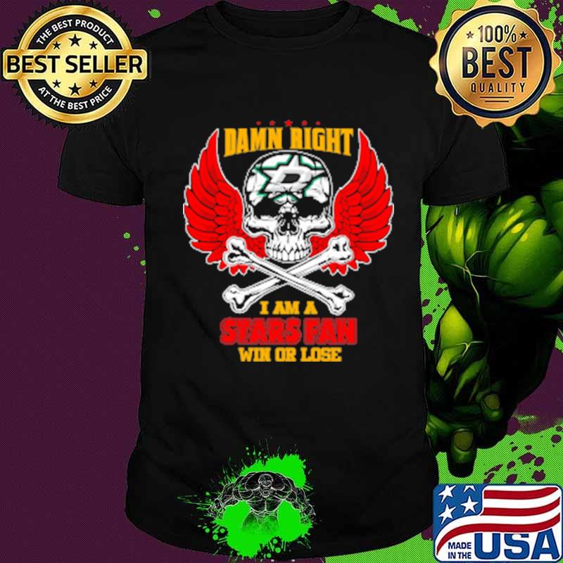 Damn right i am a dallas stars fan now and forever stars skull wings shirt