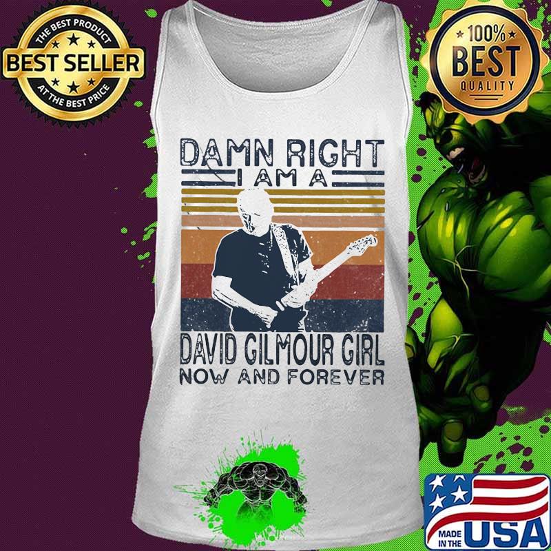 Damn right i am a david gilmour girl fan now and forever vintage retro s Tank top Damn right i am a david gilmour girl fan now and forever vintage retro s Tank top