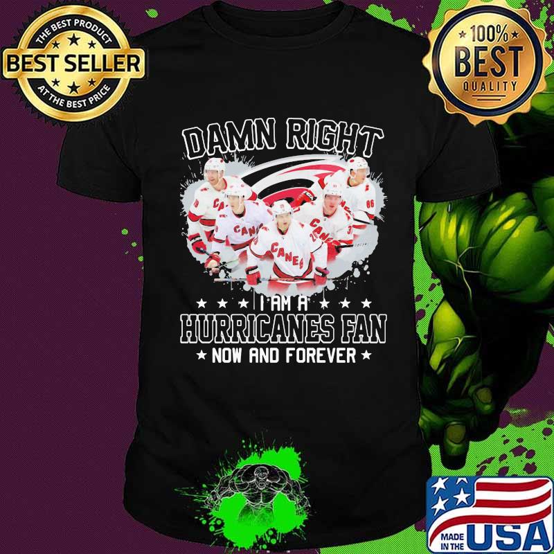 Damn right i am a hurricanes fan now and forever stars shirt