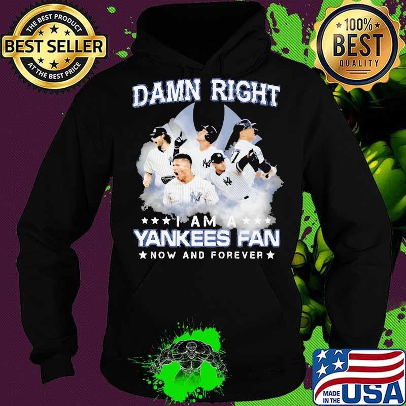 Damn right i am a new york yankees fan now and forever stars s Hoodie Damn right i am a new york yankees fan now and forever stars s Hoodie