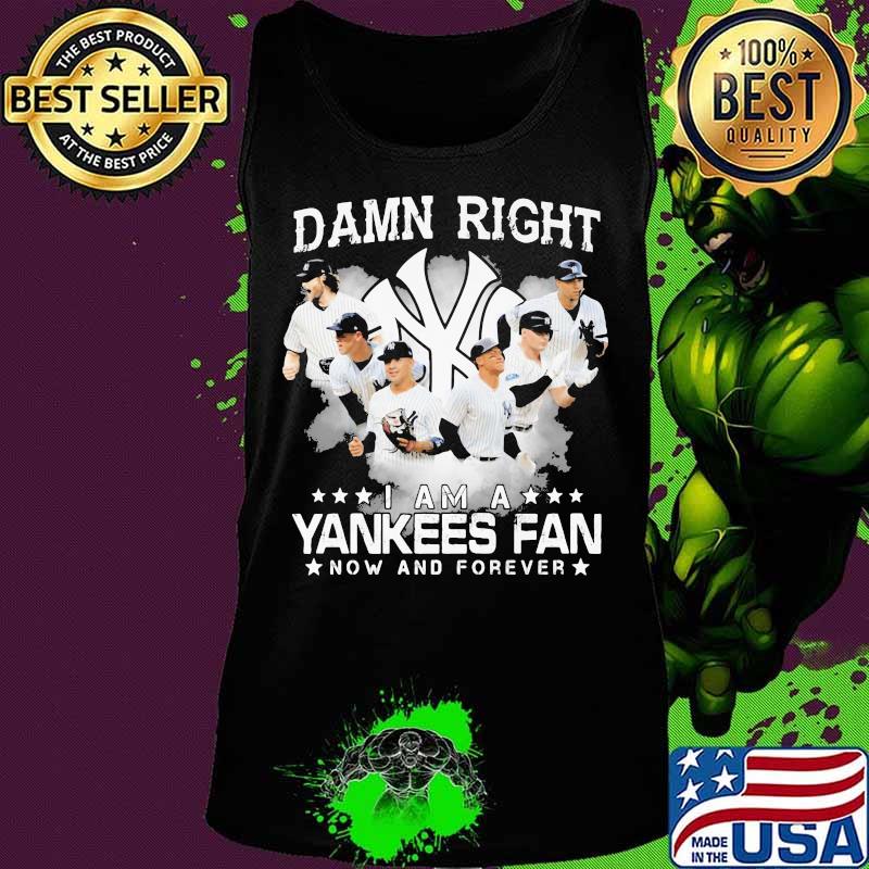 Damn right i am a new york yankees fan now and forever stars s Tank top Damn right i am a new york yankees fan now and forever stars s Tank top