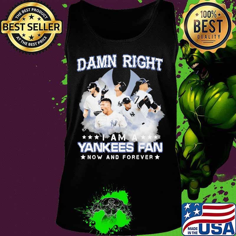 Damn right i am a new york yankees fan now and forever stars s Tank top Damn right i am a new york yankees fan now and forever stars s Tank top