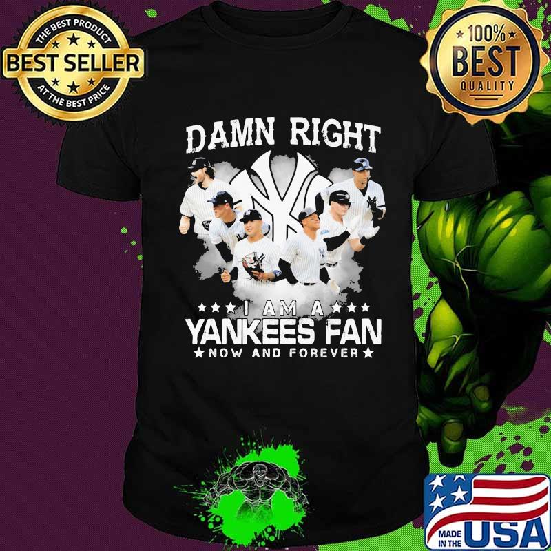 Damn right i am a new york yankees fan now and forever stars shirt Damn right i am a new york yankees fan now and forever stars shirt