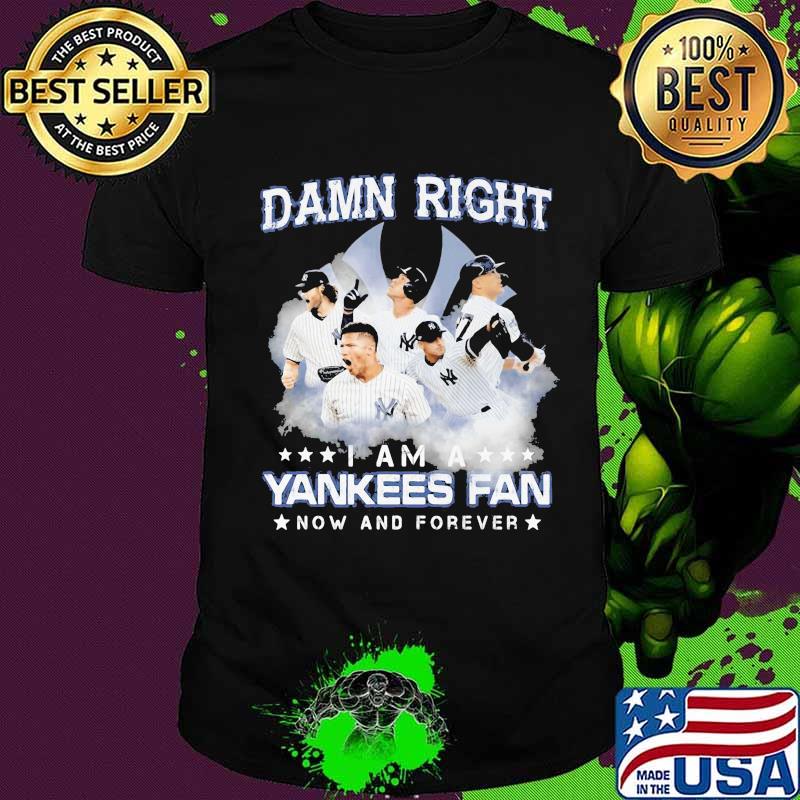 Damn right i am a new york yankees fan now and forever stars shirt Damn right i am a new york yankees fan now and forever stars shirt