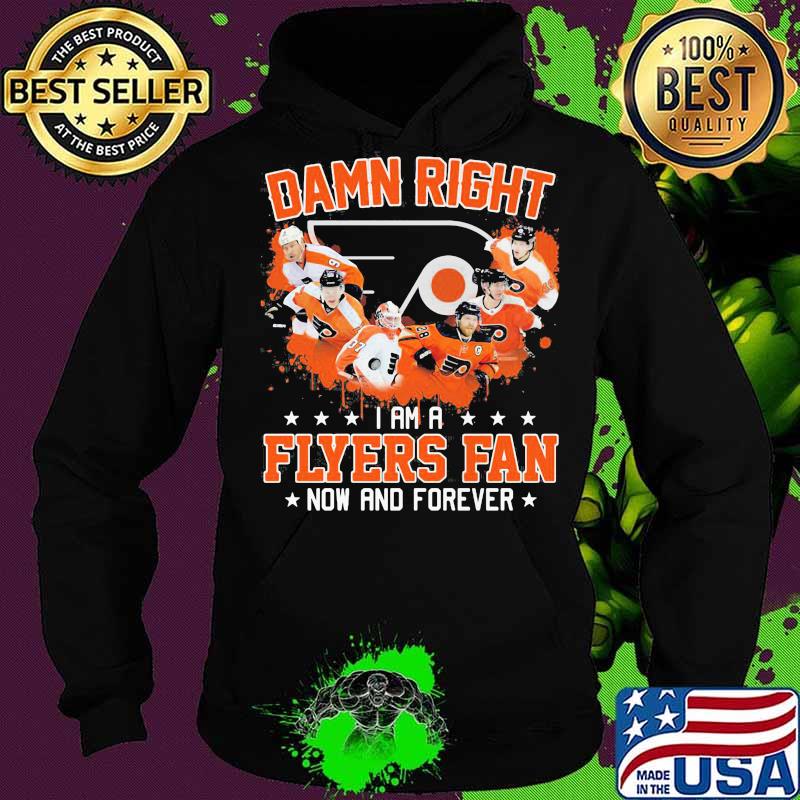 Damn right i am a philadelphia flyers fan now and forever stars s Hoodie Damn right i am a philadelphia flyers fan now and forever stars s Hoodie