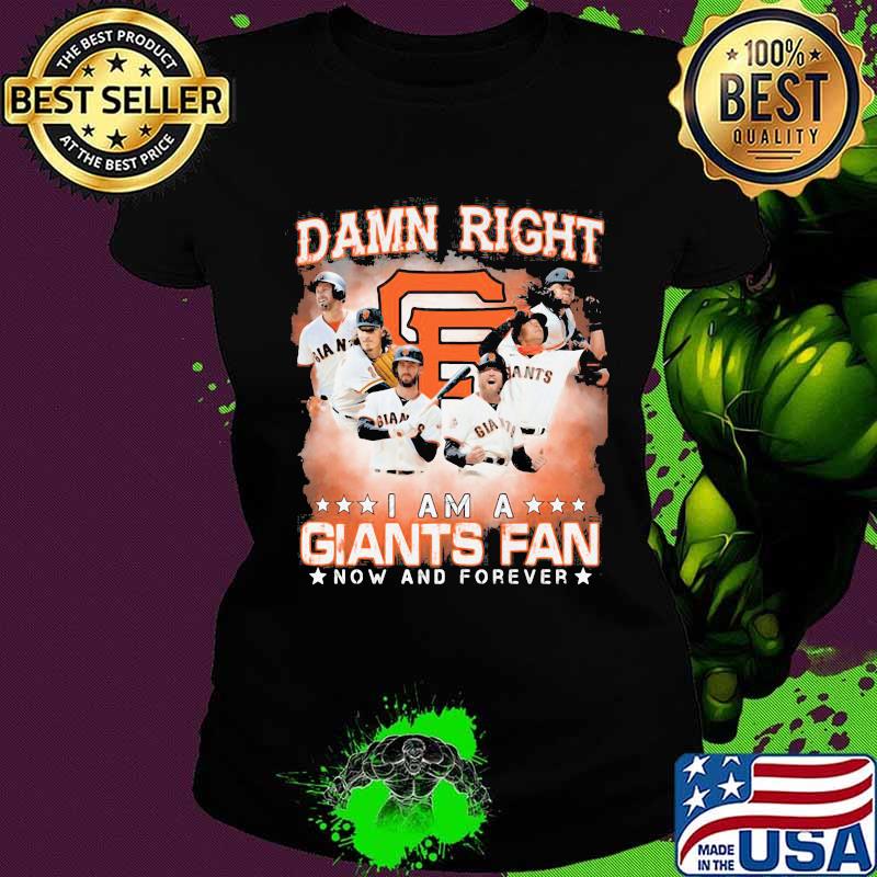 Damn right i am a san francisco giants storm fan now and forever stars s Ladies tee Damn right i am a san francisco giants storm fan now and forever stars s Ladies tee