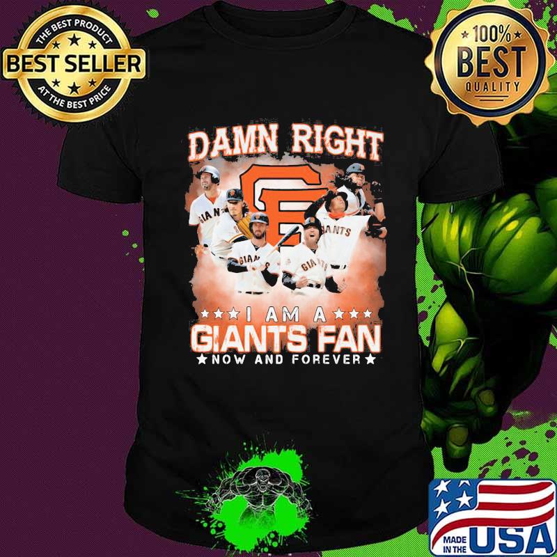 Damn right i am a san francisco giants storm fan now and forever stars shirt