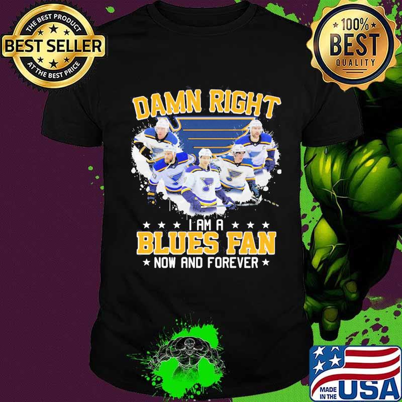Damn right i am a st. louis blues fan now and forever stars shirt