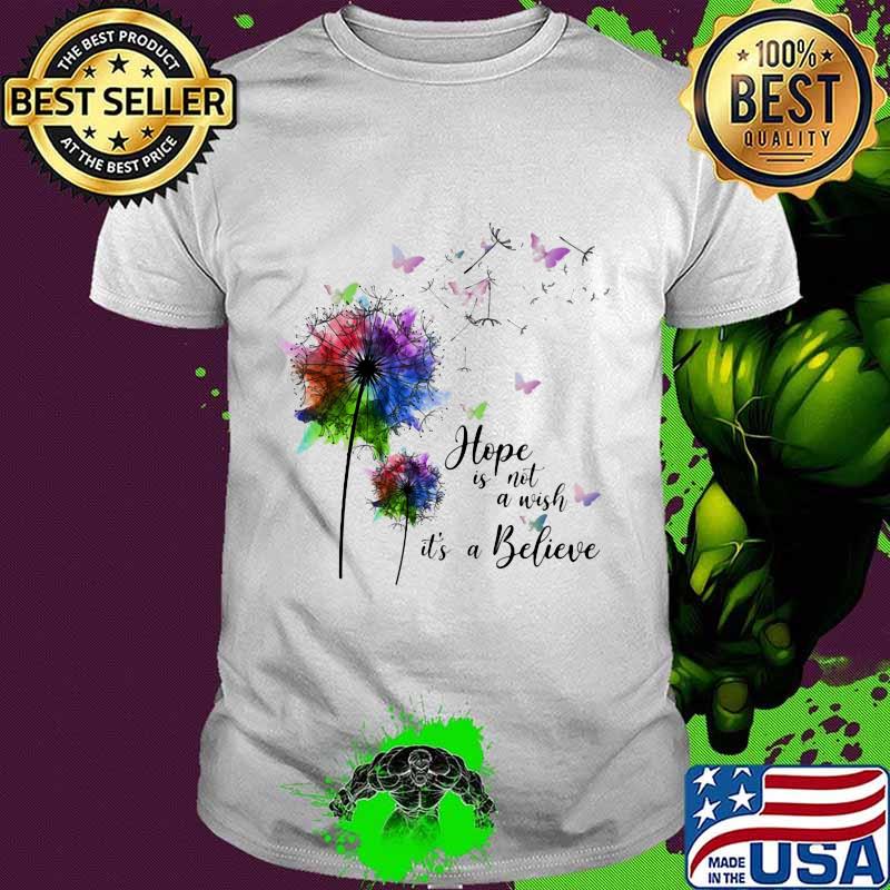Dandelion flower butterflies hope is not a wish it's a believer shirt