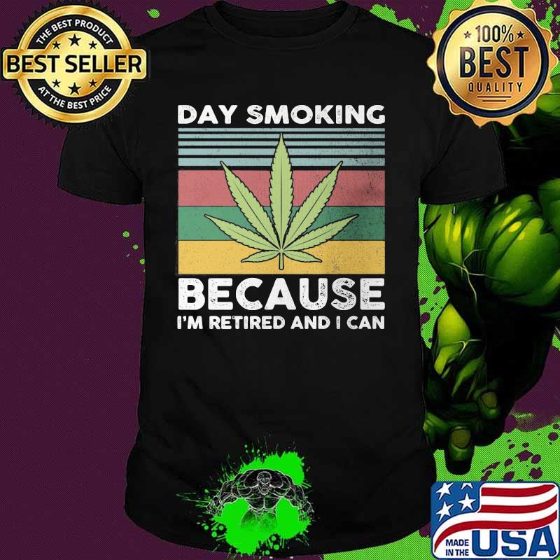 Day smoking because i'm retired and i can vintage retro shirt