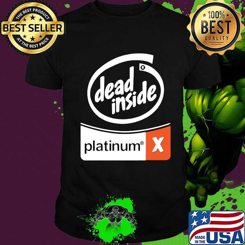 Dead inside platinum x shirt