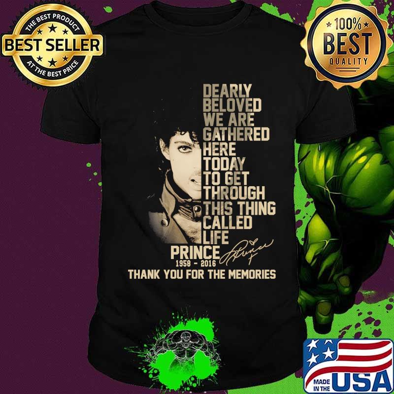 Dearly beloved we are gathered here today to get through this things called life prince 1958 2016 thank you for the memories signatures shirt