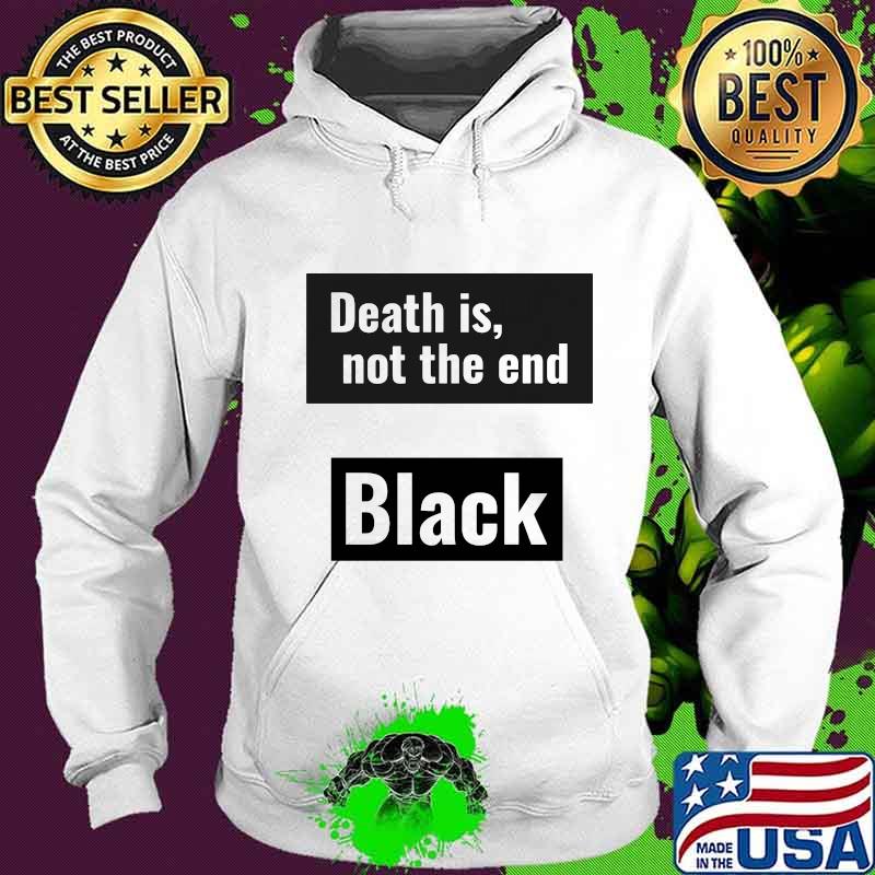 Death is not the end black panther rip chadwick s Hoodie Death is not the end black panther rip chadwick s Hoodie