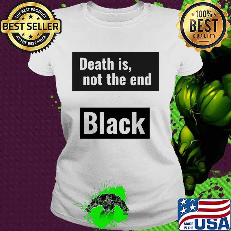Death is not the end black panther rip chadwick s Ladies tee Death is not the end black panther rip chadwick s Ladies tee