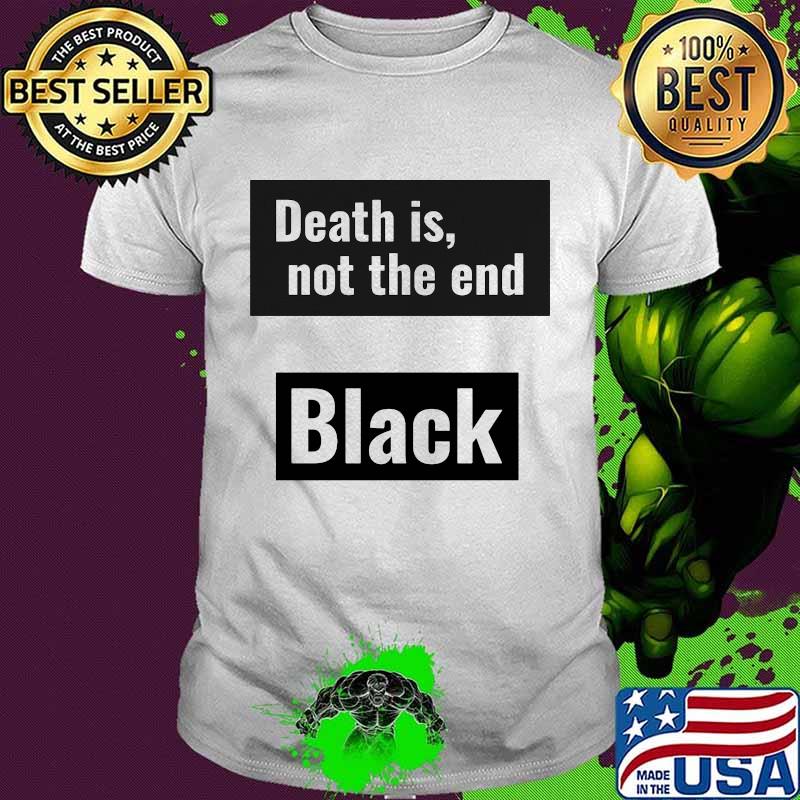 Death is not the end black panther rip chadwick shirt Death is not the end black panther rip chadwick shirt