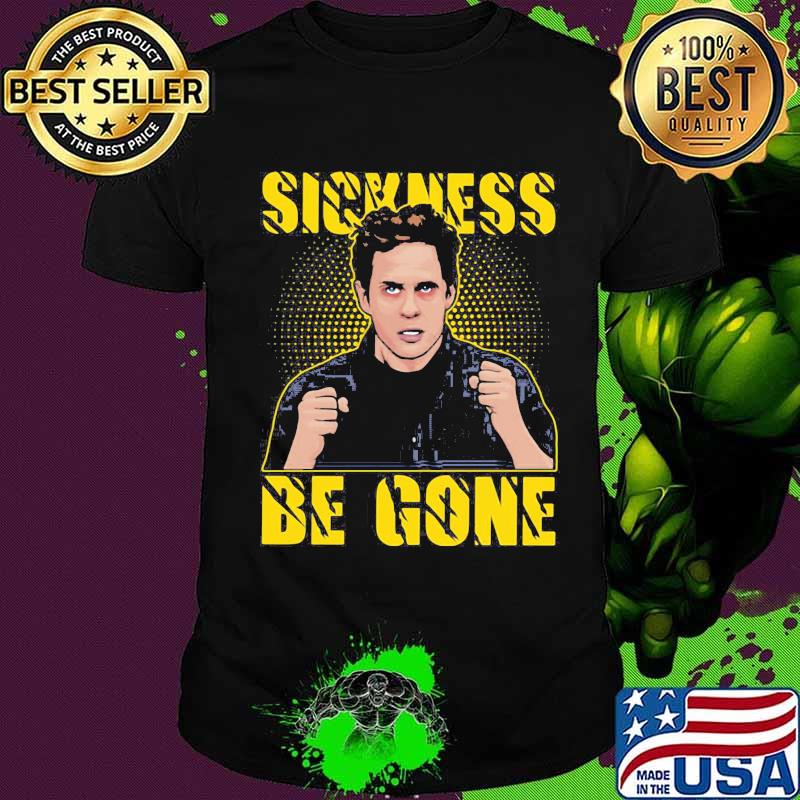 Dennis sickness be gone shirt