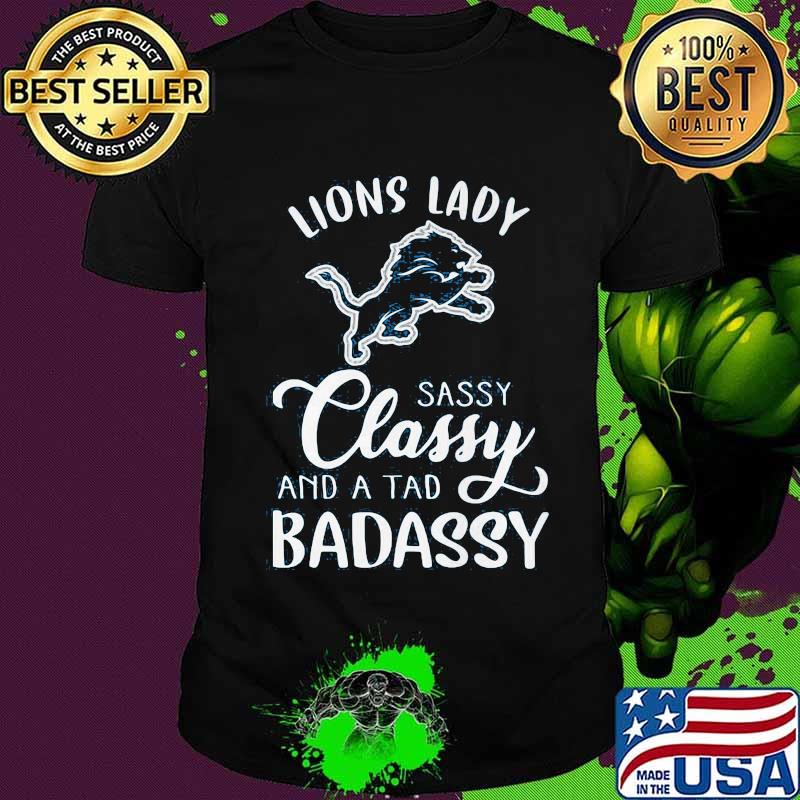 Detroit lion lady sassy classy and a tad badassy shirt