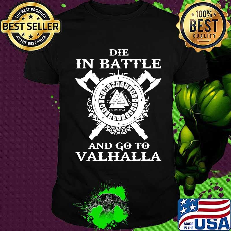 Die in battle and go to valhalla shirt