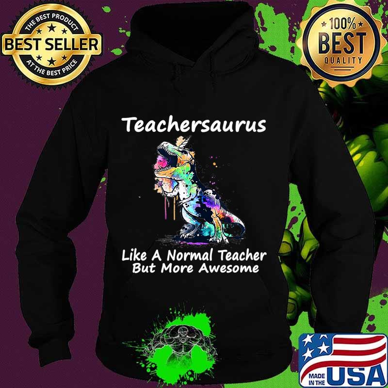 Dinosaur Teacher T-Shirt Teachersaurus Like A Normal Teacher Premium T-Shirt Hoodie Dinosaur Teacher T-Shirt Teachersaurus Like A Normal Teacher Premium T-Shirt Hoodie