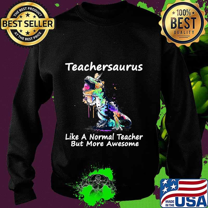 Dinosaur Teacher T-Shirt Teachersaurus Like A Normal Teacher Premium T-Shirt Sweater Dinosaur Teacher T-Shirt Teachersaurus Like A Normal Teacher Premium T-Shirt Sweater