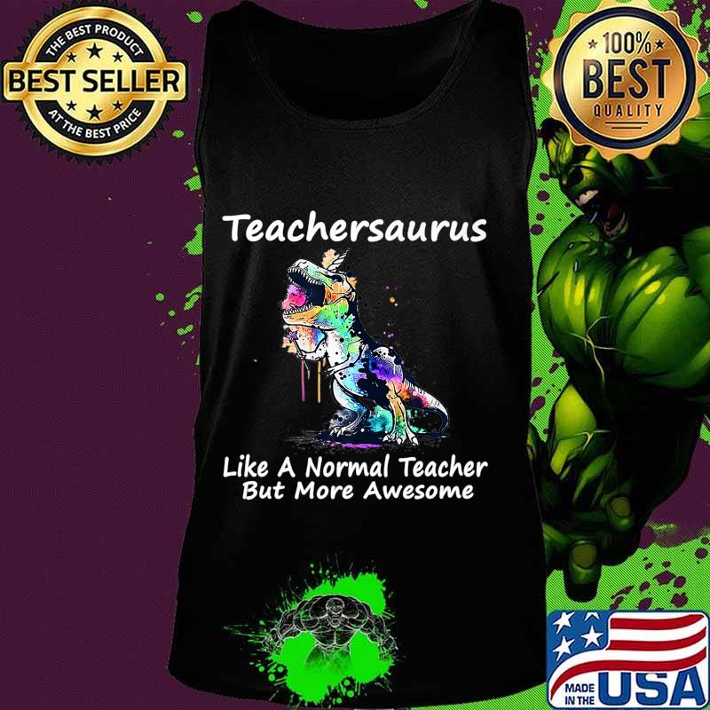 Dinosaur Teacher T-Shirt Teachersaurus Like A Normal Teacher Premium T-Shirt Tank top Dinosaur Teacher T-Shirt Teachersaurus Like A Normal Teacher Premium T-Shirt Tank top