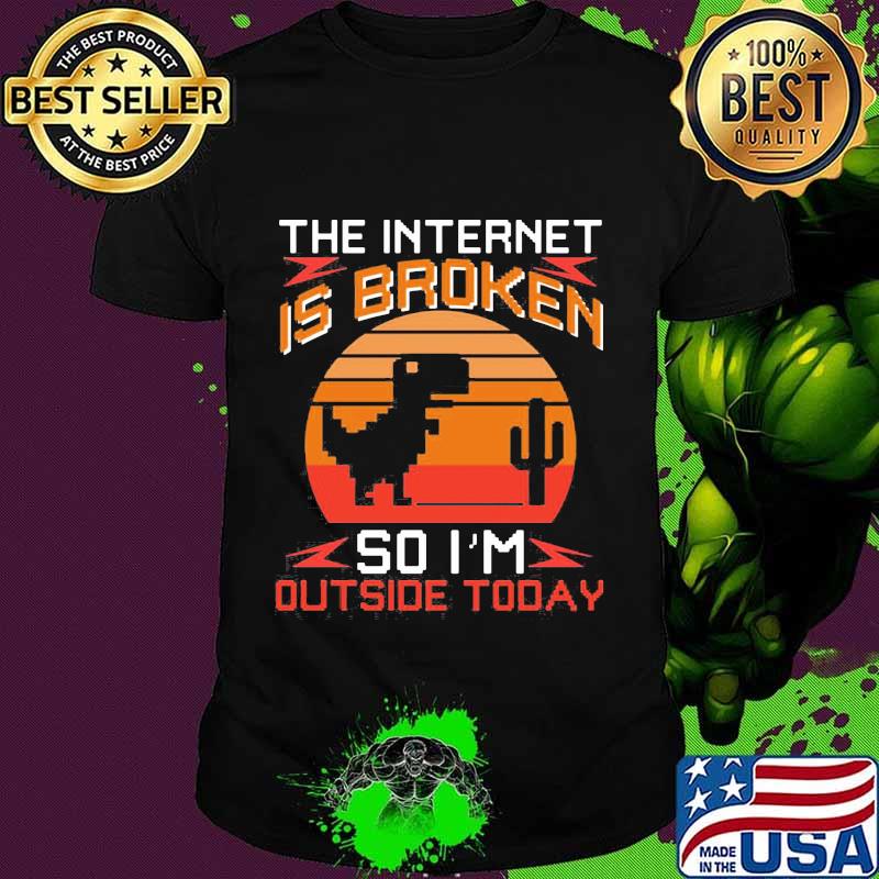 Dinosaur the internet is broken so i'm outside today vintage retro shirt