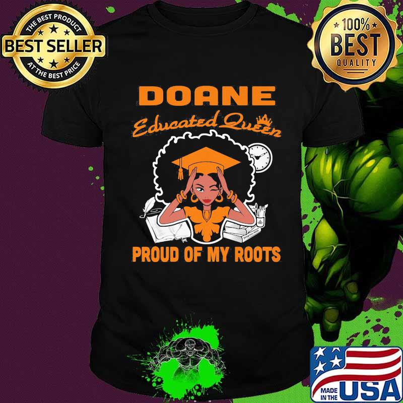 Doane educated queen proud of my roots shirt