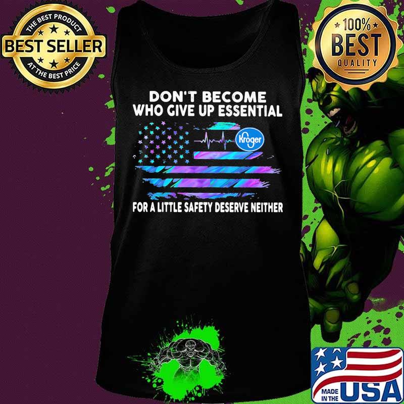 Don't become who give up essential for a little safety deserve neither kroger logo american flag independence day s Tank top Don't become who give up essential for a little safety deserve neither kroger logo american flag independence day s Tank top