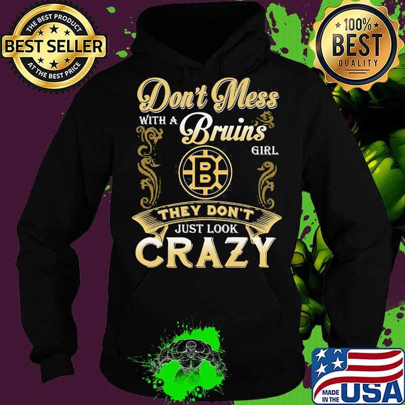 Don't mess with a boston bruins girl just look crazy s Hoodie Don't mess with a boston bruins girl just look crazy s Hoodie