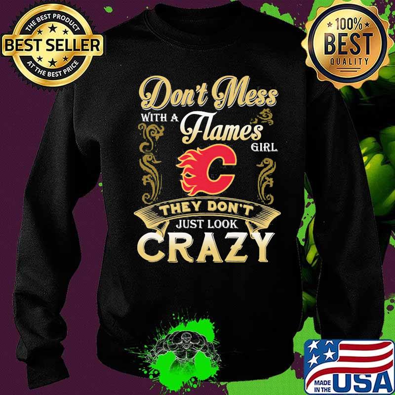 Don't mess with a calgary flames girl just look crazy s Sweater Don't mess with a calgary flames girl just look crazy s Sweater