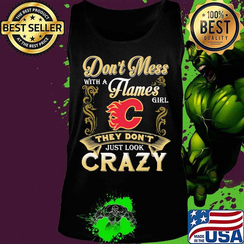 Don't mess with a calgary flames girl just look crazy s Tank top Don't mess with a calgary flames girl just look crazy s Tank top