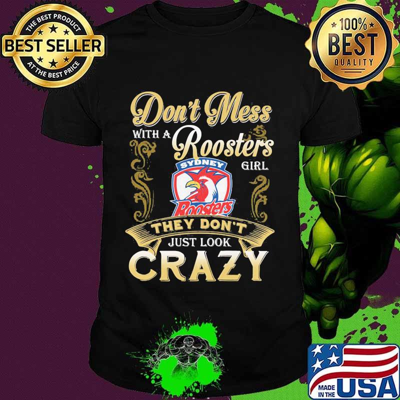 Don't mess with a rooster's girl they don't just look crazy shirt