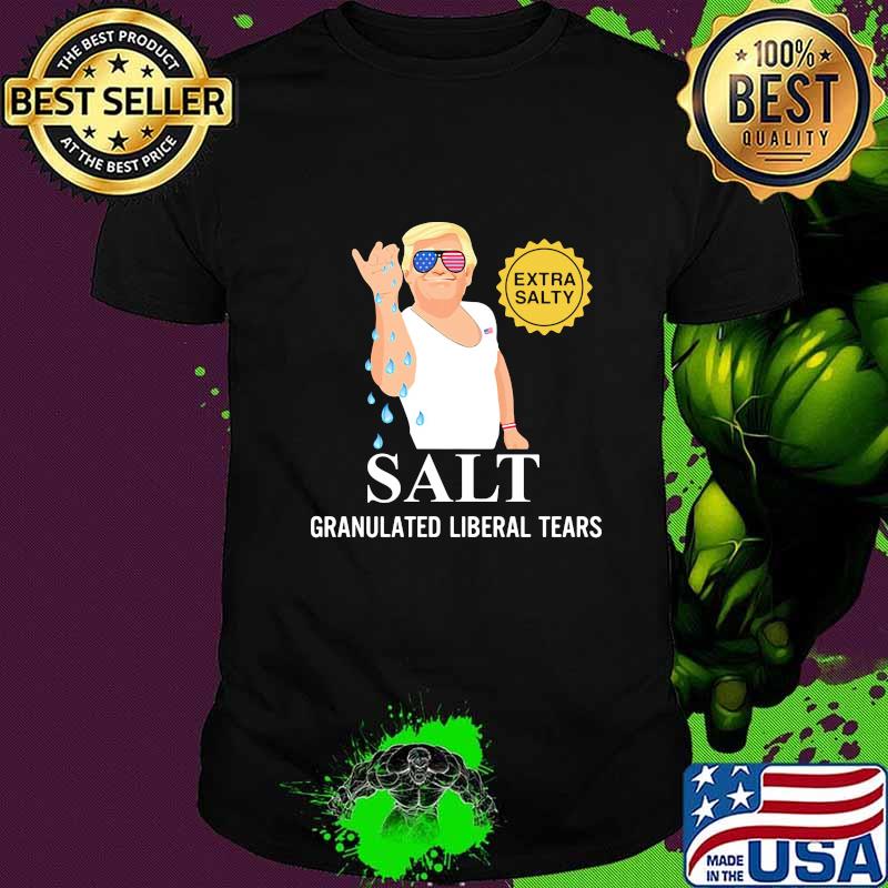 Donald trump extra salty salt granulated liberal tears shirt