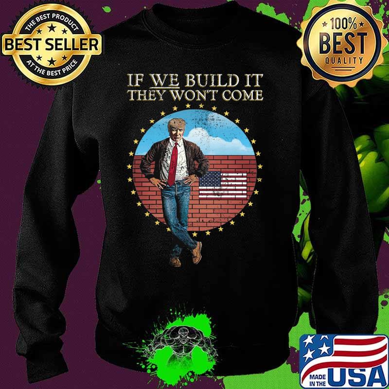 Donald trump if we build it they won't come american flag s Sweater Donald trump if we build it they won't come american flag s Sweater