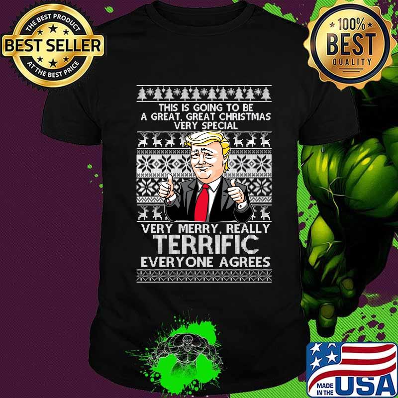 Donlad trump this is going to be a great christmas very special very merry really terrific everyone agrees ugly shirt