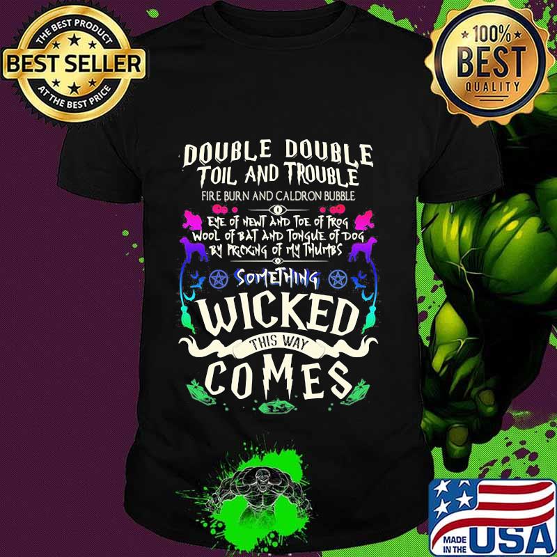Double double toil and trouble something wicked this way comes shirt