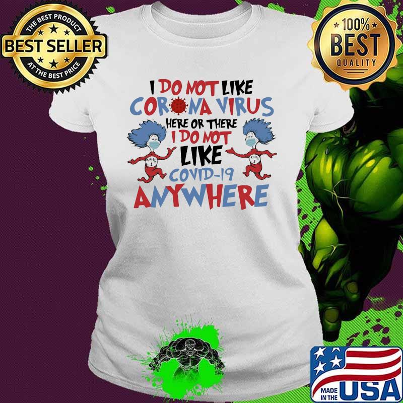 Dr seuss i do not like coronavirus here or there i do not like covid-19 anywhere s Ladies tee Dr seuss i do not like coronavirus here or there i do not like covid-19 anywhere s Ladies tee